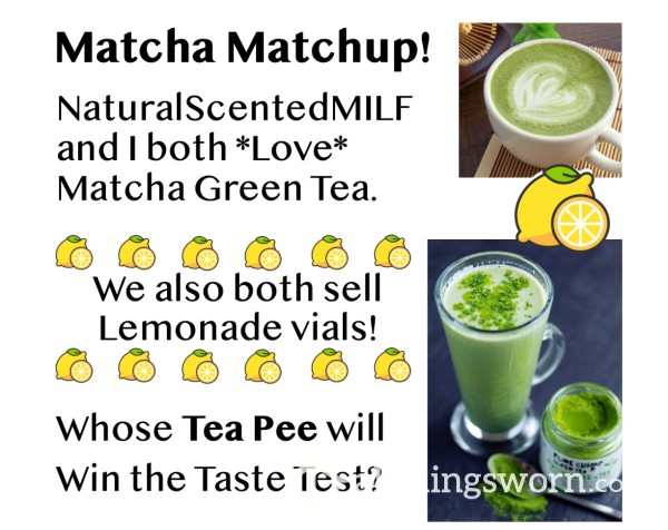 Matcha Matchup!  ;)  Tea Pee Challenge:  @NaturalScentedMILF Vs. @GingerPhoenix!   Xx   Lemonade  +  Matcha Green Tea  =  A "Tea Pee" Delicacy!!  Xx