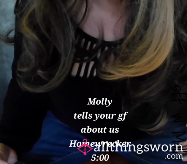 Molly Tells Your Gf, My Bestie, About Us - Homewrecker - 5:00 Video