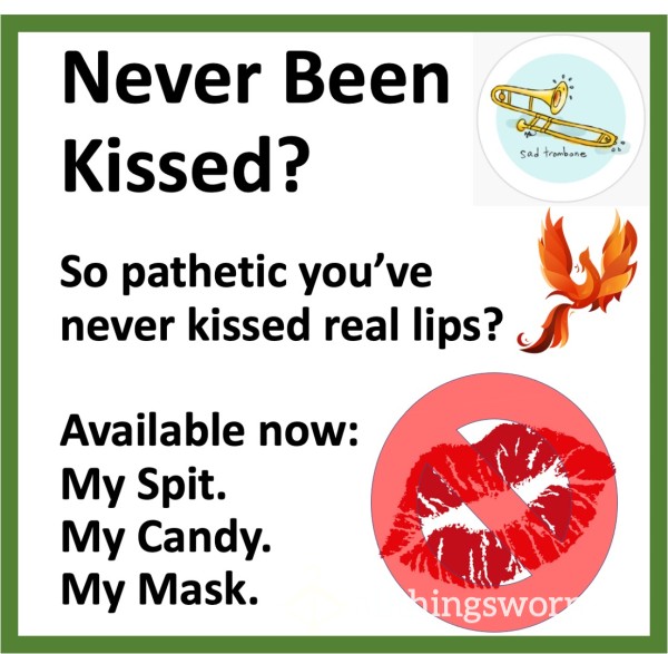 Never Been Kissed?  Xx  Available Now:  My Spit.  My Candy.  My Masks.  Xx  This Is As Close As You'll Ever Get To Goddess Lips!  Xx