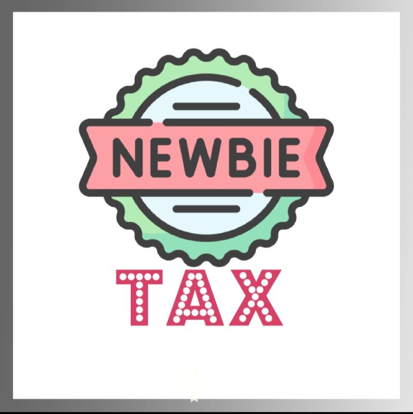 Newbie Tax