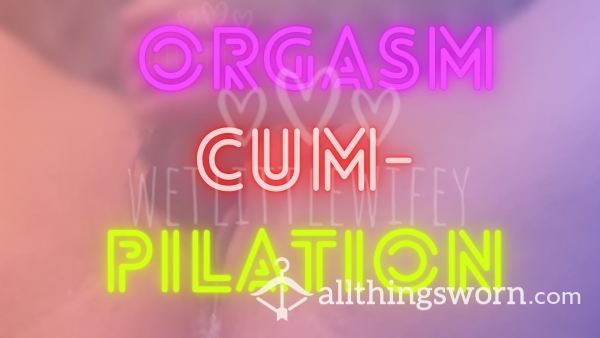 Orgasm Cumpilation