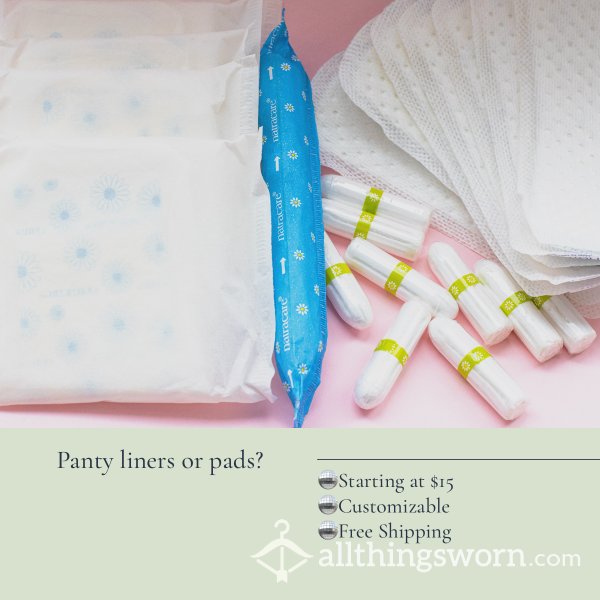 Panty Liners Or Pads?! Add Ons Welcome, Don’t Be Shy!