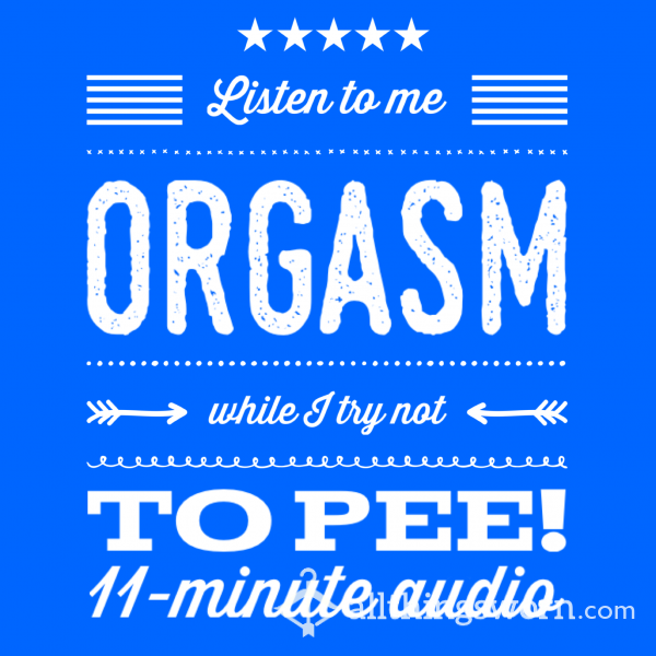 Holding My Pee Orgasm - 11 Min Audio