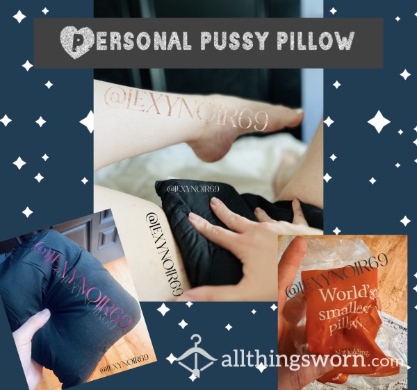 Personal Pussy Pillow - Lexy’s Exclusive Perfect Experience!!