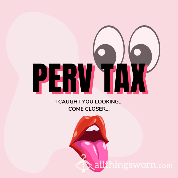 Perv Tax 👀