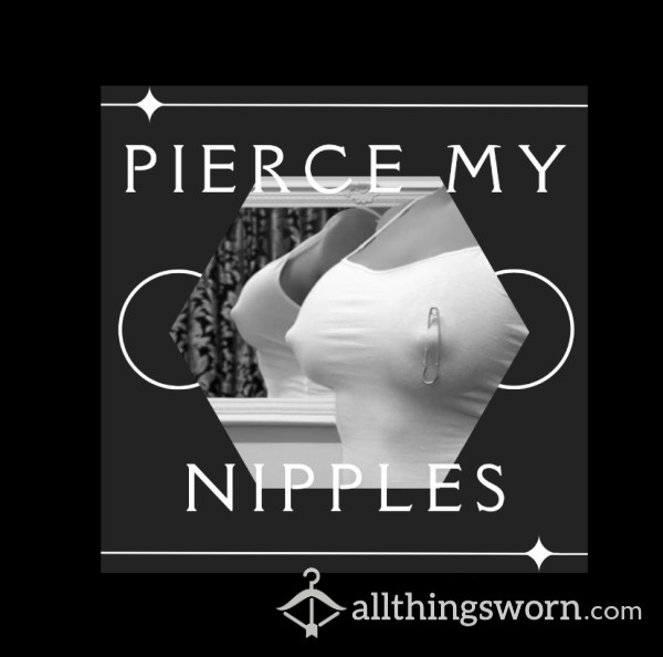 Pierce My Nipples