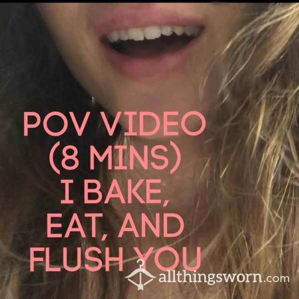 Vore POV Video: I Bake, Eat, And Flush You (8 Mins)