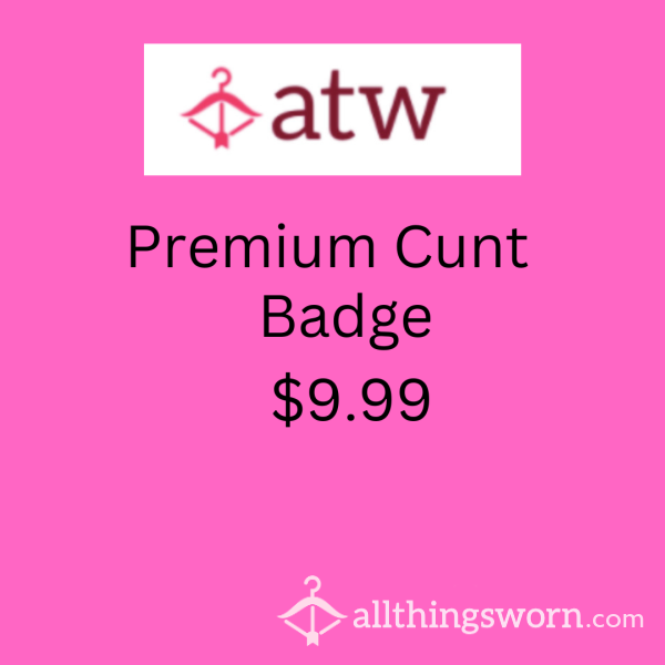 Premium Cunt Badge