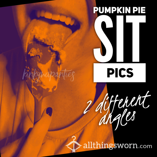 Pumpkin Pie Sit Pics - 9 Pics From My FIRST Pie Sit!