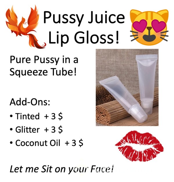 Pussy Juice Lip Gloss!  Xx  Elixir Of The Goddess, In A Leakproof Squeeze Tube!  Xx  Add Ons Include Glitter, Tint, And Coconut Oil Ingredients!  Xx  ;)