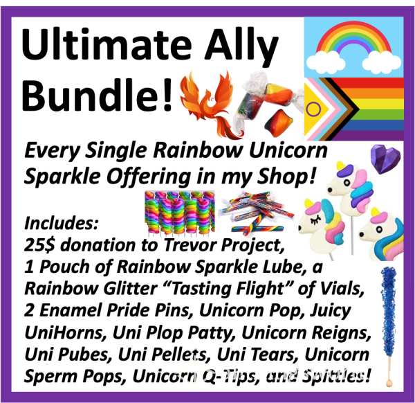 Rainbow Unicorn *Ultimate Ally Bundle!*  Xx  Every Single Rainbow Glitter Unicorn Item I Offer!  Xx  Includes Pins, Lube, Donation To Trevor Project, Tasting Flight, And *tons* Of Uni Candy!!