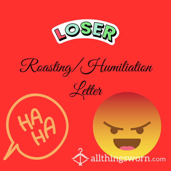 😂 👎🏽 Roasting/Humiliation Letter 👎🏽😂 (3 - 4 Paragraphs) (Sissy, Loser, Sub, Humiliation, Written, Brutal, Mean)