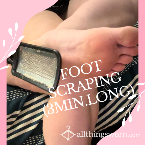 Scraping My Feet (3 Min. Long)