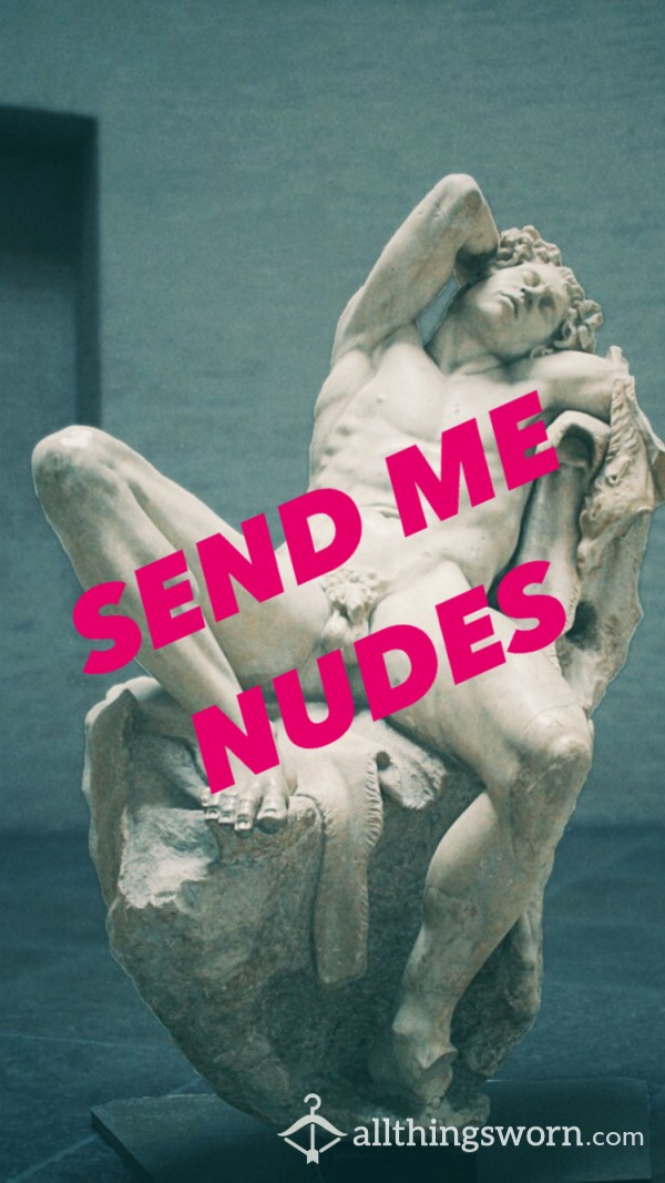 Send Me Your Nudes 🔥