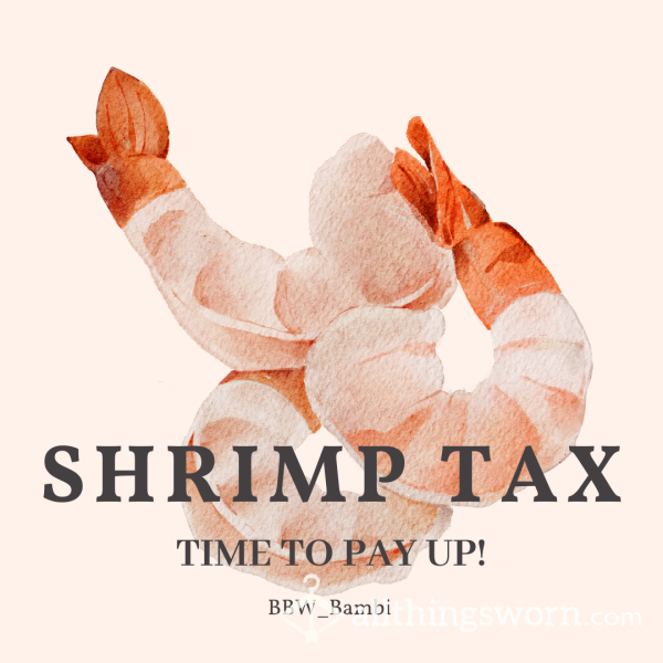 Shrimp Dick Tax Is Due