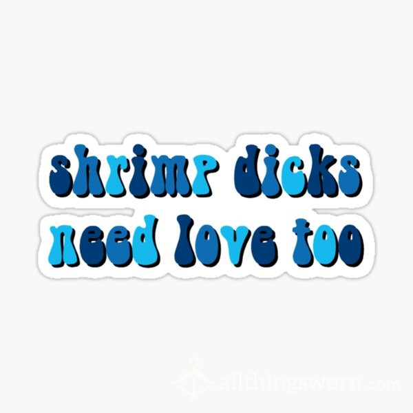 Shrimp Dicks Need Love Too
