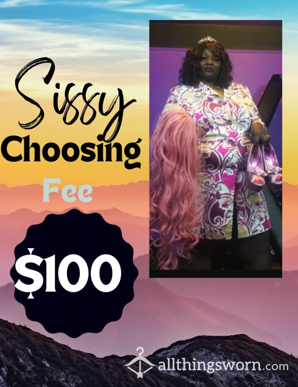Sissy Choosing Fee