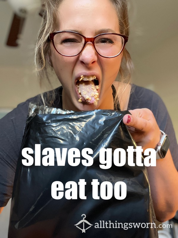 Slaves Have To Eat Too. You Know Who You Are. Cum Hither Under My Mouth.
