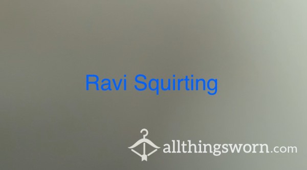 Squirting With Ravi