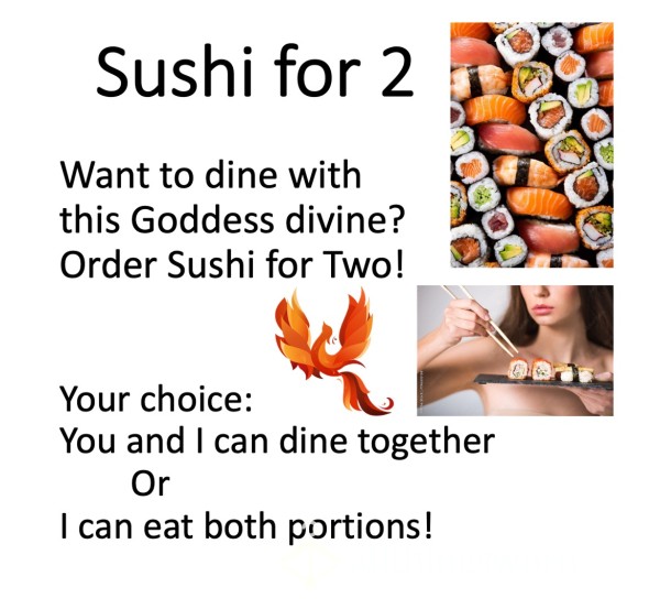 Sushi For Two!  Xx  Dine With This Goddess Divine  ;)