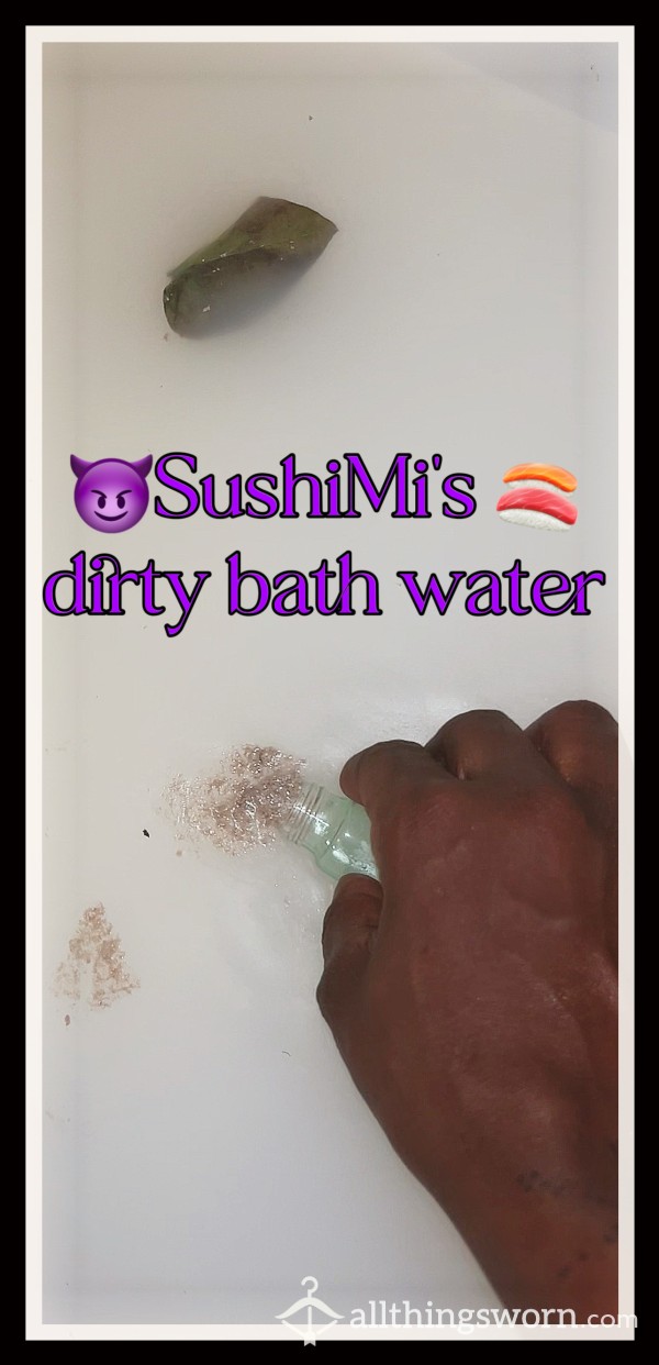 SushiMi’s Dirty Bath Water