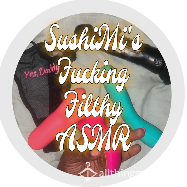 SushiMi’s Fucking Filthy ASMR