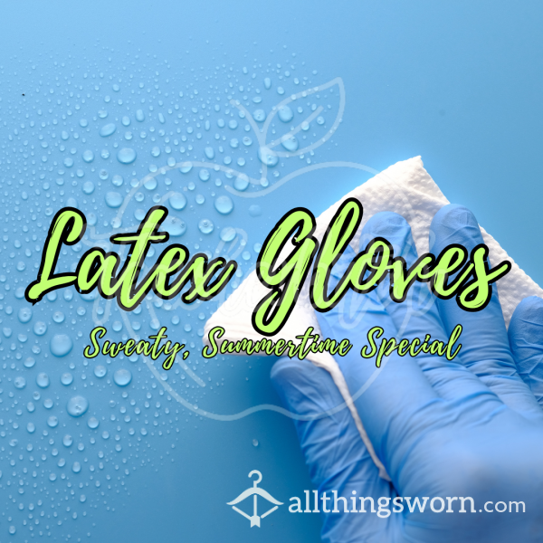 Sweaty Latex Gloves | Summertime Special |