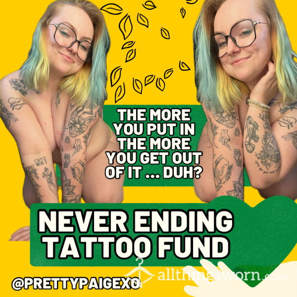 💉🤭the Never-ending Tattoo Fund🖤💋