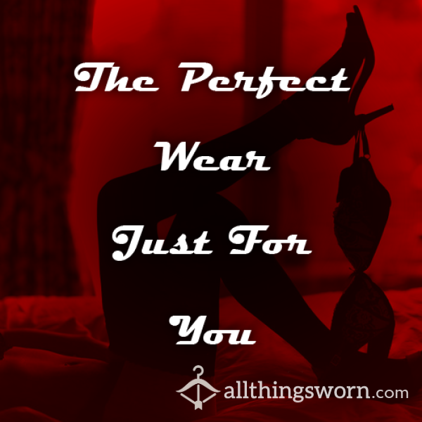 The Perfect Wear Just For YOU!