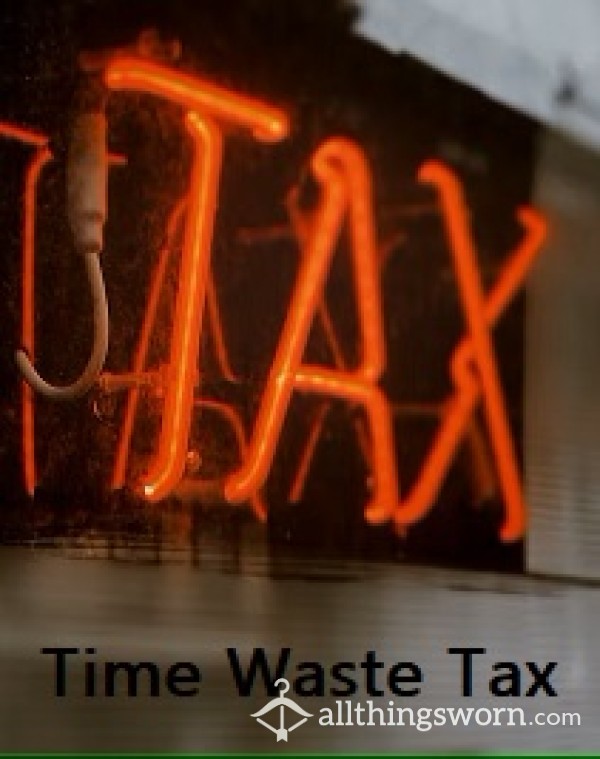 🎀Time Waste Tax💕