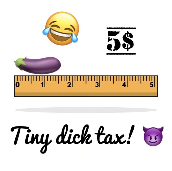 Tiny Dick Tax! 😈