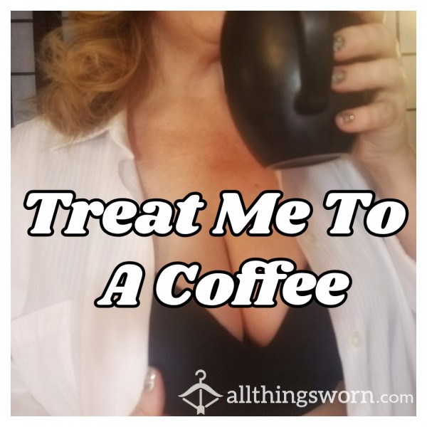 Treat Me To A Coffee
