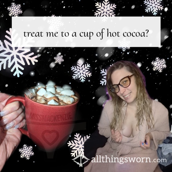 Treat Me To A Cup Of Hot Cocoa