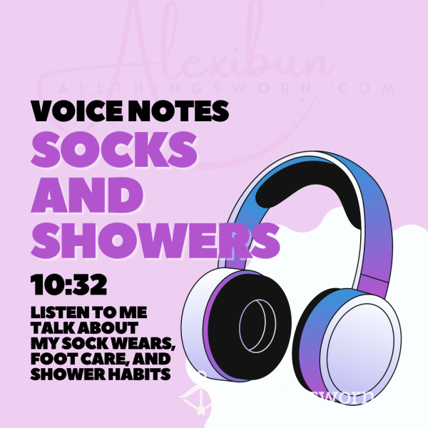 Voice Notes - Sock Wears And Showers 🚿🤭