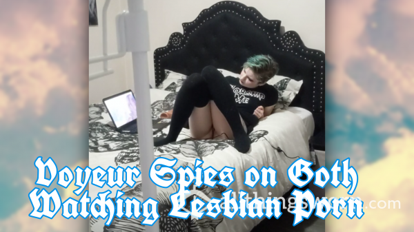 Voyeur Spies On Goth Watching Lesbian Porn - 30 Minutes!