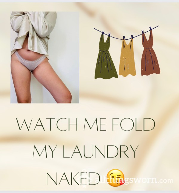 Watch Me Fold Laundry Naked