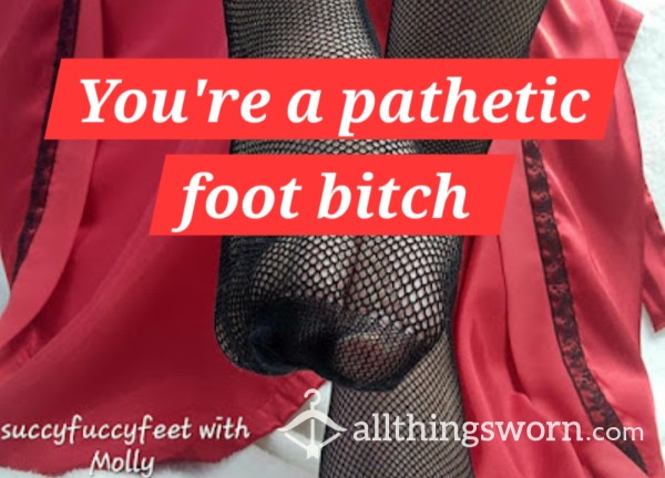 Fishnets And Feet For Foot Sluts And Losers - Degradation Video/audio 4:43