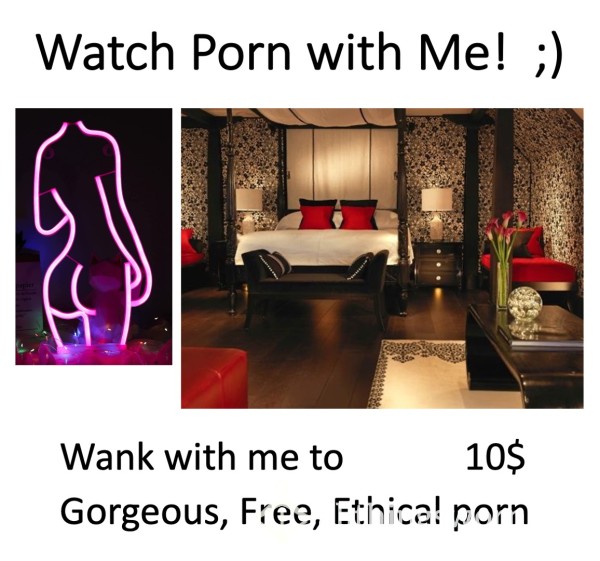 Watch Porn With Me ;)   Share Some Gorgeous, Ethical, Free Porn!  Xx