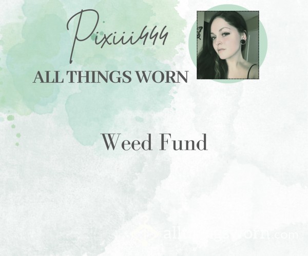 Weed Fund (And Smoking Video!)