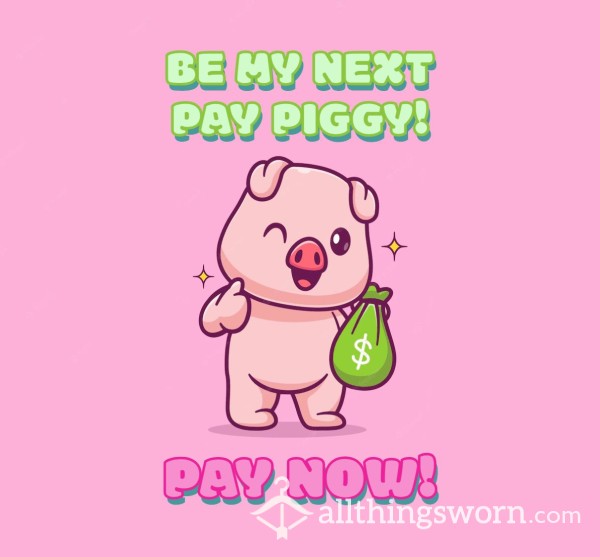 BE MY PAY PIG! 🐷💸