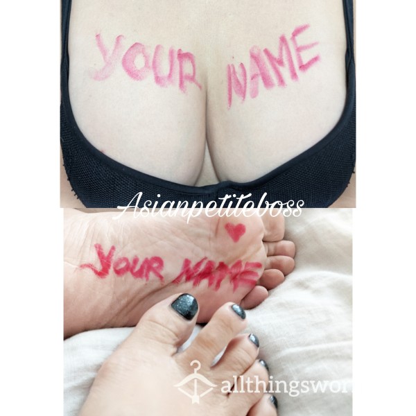 Your Name On Me, My Boobs Or My Foot