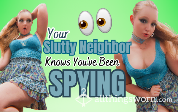 Your SLUTTY Neighbor KNOWS You've Been SPYING
